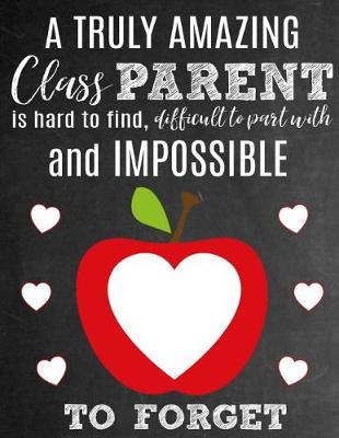 Book cover for A Truly Amazing Class Parent Is Hard To Find, Difficult To Part With And Impossible To Forget
