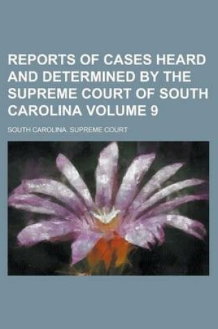 Cover of Reports of Cases Heard and Determined by the Supreme Court of South Carolina Volume 9