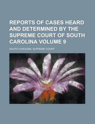 Book cover for Reports of Cases Heard and Determined by the Supreme Court of South Carolina Volume 9