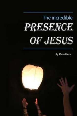 Cover of The Incredible Presence of Jesus