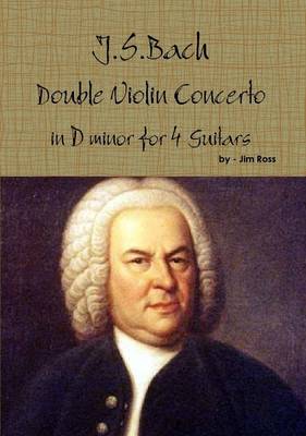 Book cover for J.S. Bach Double Concerto in D Minor for 4 Guitars