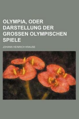 Cover of Olympia, Oder Darstellung Der Grossen Olympischen Spiele
