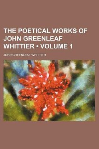 Cover of The Poetical Works of John Greenleaf Whittier (Volume 1)