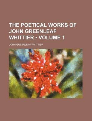 Book cover for The Poetical Works of John Greenleaf Whittier (Volume 1)