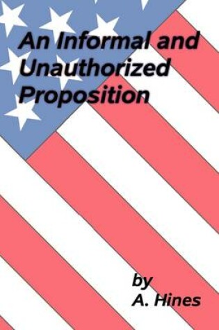 Cover of An Informal and Unauthorized Proposition