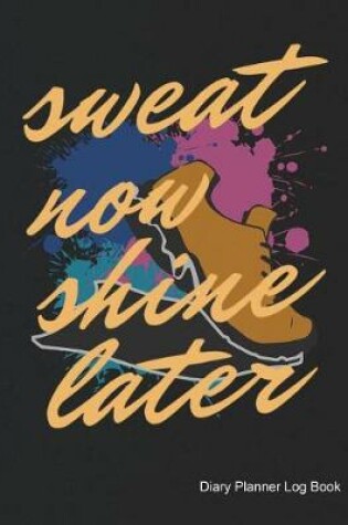 Cover of Sweat Now Shine Later