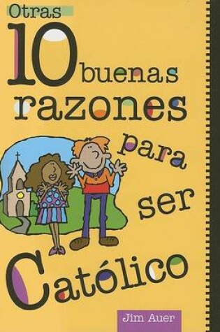 Cover of Otras 10 Buenas Razones Para Ser Catolico