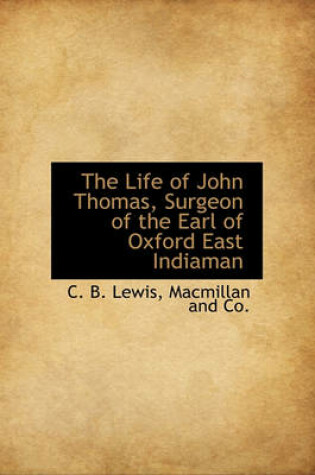 Cover of The Life of John Thomas, Surgeon of the Earl of Oxford East Indiaman
