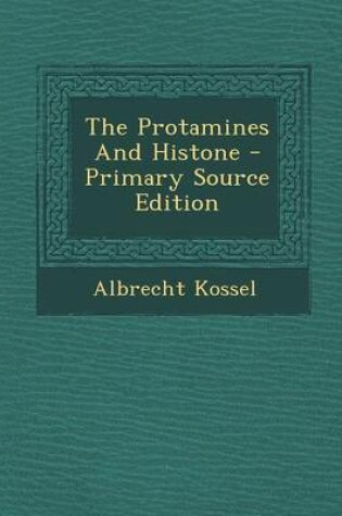 Cover of The Protamines and Histone - Primary Source Edition