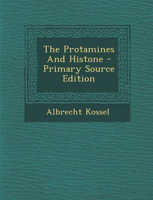 Book cover for The Protamines and Histone - Primary Source Edition