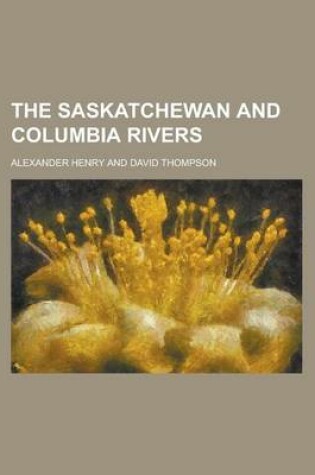 Cover of The Saskatchewan and Columbia Rivers