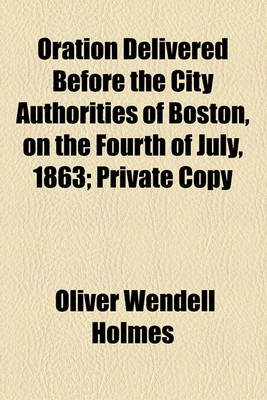 Book cover for Oration Delivered Before the City Authorities of Boston, on the Fourth of July, 1863; Private Copy