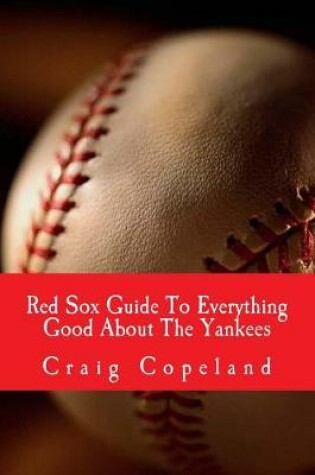 Cover of Red Sox Guide To Everything Good About The Yankees
