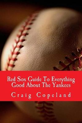 Book cover for Red Sox Guide To Everything Good About The Yankees