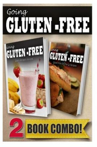 Cover of Gluten-Free Recipes for Kids and Gluten-Free On-The-Go Recipes