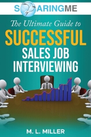 Cover of SoaringME The Ultimate Guide to Successful Sales Job Interviewing