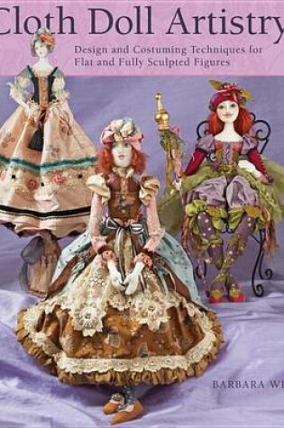 Cover of Cloth Doll Artistry: Design and Costuming Techniques for Flat and Fully Sculpted Figures