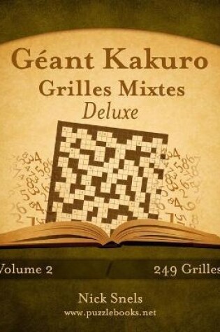 Cover of Géant Kakuro Grilles Mixtes Deluxe - Volume 2 - 249 Grilles