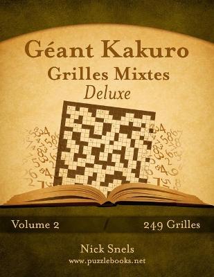 Book cover for Géant Kakuro Grilles Mixtes Deluxe - Volume 2 - 249 Grilles