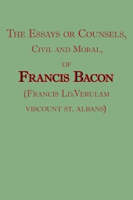 Book cover for The Essays or Counsels, Civil and Moral, of Francis Bacon (Francis LD.Verulam, Viscount St. Albans)