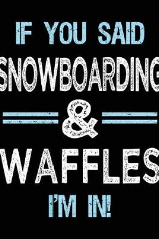 Cover of If You Said Snowboarding & Waffles I'm in