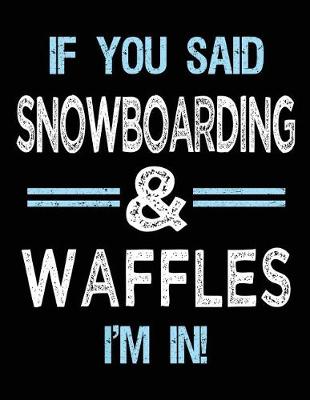 Book cover for If You Said Snowboarding & Waffles I'm in