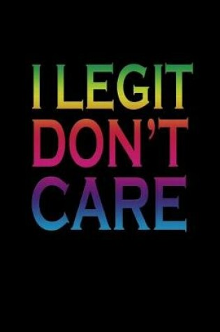 Cover of I legit don't care