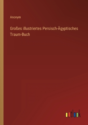 Book cover for Großes illustriertes Persisch-Ägyptisches Traum-Buch