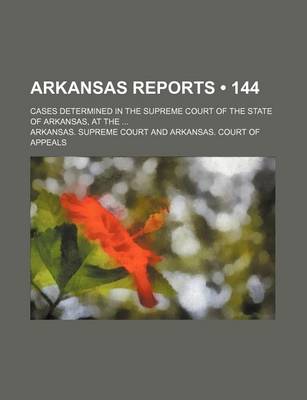 Book cover for Arkansas Reports (Volume 144); Cases Determined in the Supreme Court of the State of Arkansas, at the