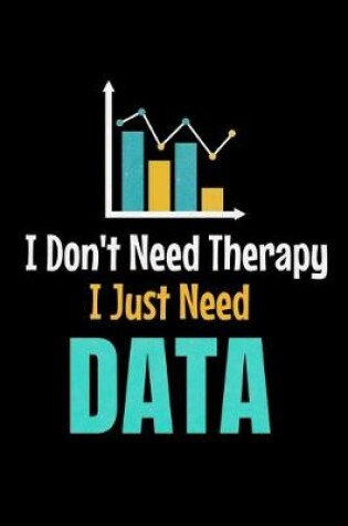 Cover of I Don't Need Therapy I Just Need Data