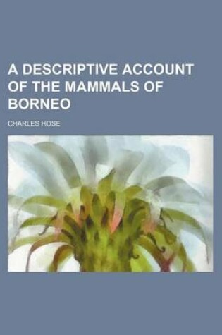 Cover of A Descriptive Account of the Mammals of Borneo