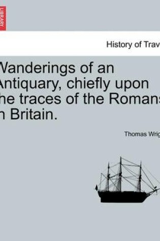 Cover of Wanderings of an Antiquary, Chiefly Upon the Traces of the Romans in Britain.