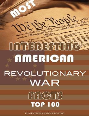 Book cover for Most Interesting Revolutionary War Facts: Top 100