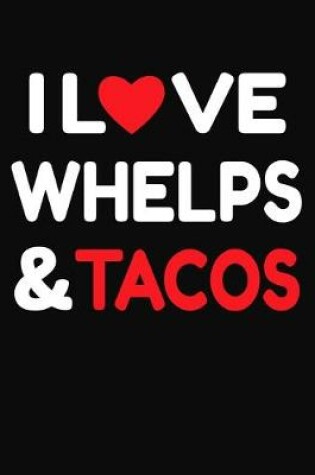 Cover of I Love Whelps & Tacos