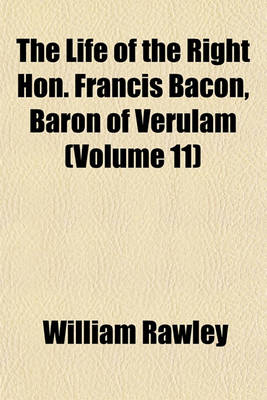 Book cover for The Life of the Right Hon. Francis Bacon, Baron of Verulam (Volume 11)