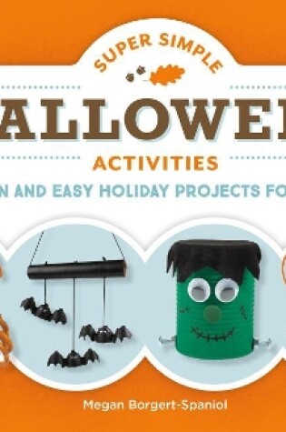 Cover of Super Simple Halloween Activities: Fun and Easy Holiday Projects for Kids