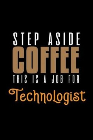 Cover of Step aside coffee. This is a job for technologist