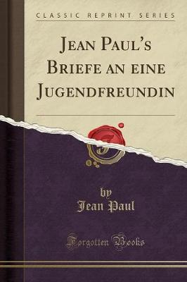 Book cover for Jean Paul's Briefe an Eine Jugendfreundin (Classic Reprint)