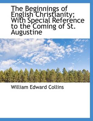 Book cover for The Beginnings of English Christianity; With Special Reference to the Coming of St. Augustine