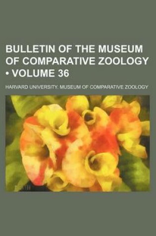 Cover of Bulletin of the Museum of Comparative Zoology (Volume 36)