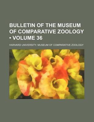 Book cover for Bulletin of the Museum of Comparative Zoology (Volume 36)