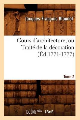 Book cover for Cours d'Architecture, Ou Traite de la Decoration, Tome 2 (Ed.1771-1777)