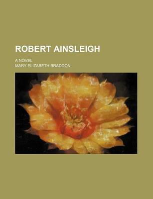 Book cover for Robert Ainsleigh; A Novel