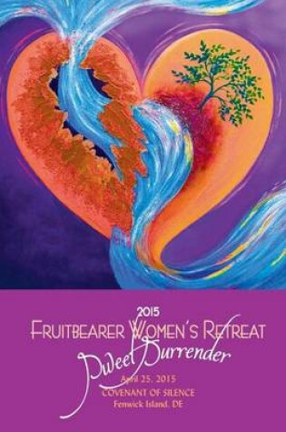 Cover of Sweet Surrender - Fruitbearer Women's Retreat 2015