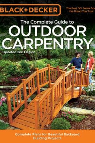 Cover of The Complete Guide to Outdoor Carpentry (Black & Decker)