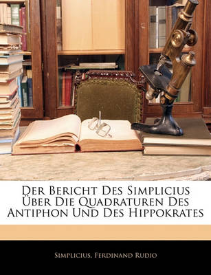 Book cover for Der Bericht Des Simplicius Uber Die Quadraturen Des Antiphon Und Des Hippokrates