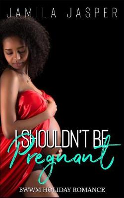 Cover of I Shouldn't Be Pregnant