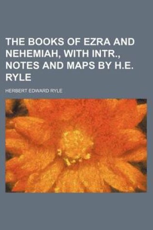 Cover of The Books of Ezra and Nehemiah, with Intr., Notes and Maps by H.E. Ryle