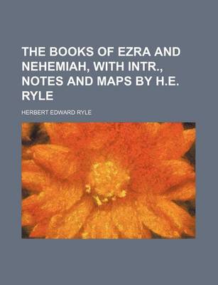 Book cover for The Books of Ezra and Nehemiah, with Intr., Notes and Maps by H.E. Ryle