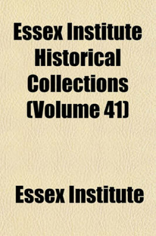 Cover of Essex Institute Historical Collections (Volume 41)